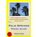 Palm Springs Travel Guide: Sightseeing, Hotel, Restaurant & Shopping Highlights