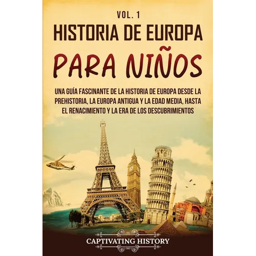 Historia de Europa para niños Vol. 1: Una guía fascinante de la historia de Europa desde la prehistoria, la Europa Antigua y la Edad Media, hasta el R