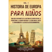 Historia de Europa para niños Vol. 1: Una guía fascinante de la historia de Europa desde la prehistoria, la Europa Antigua y la Edad Media, hasta el R