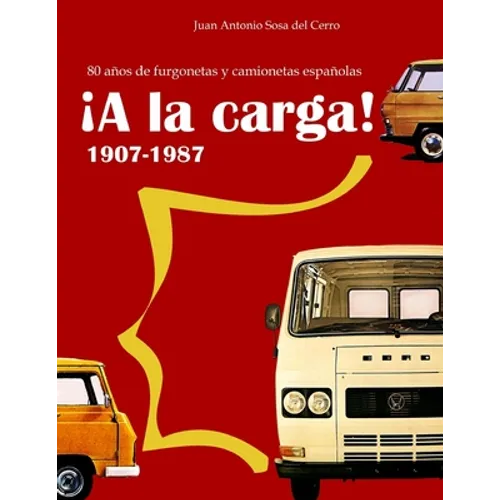 ¡A la carga!: 80 años de furgonetas y camionetas españolas