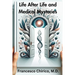 Life after Life and Medical Mysteries: Exploring Near Death Experiences and Life Beyond Death