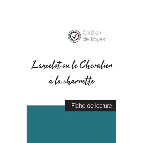 Lancelot ou le Chevalier à la charrette de Chrétien de Troyes (fiche de lecture et analyse complète de l'oeuvre)
