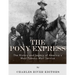 The Pony Express: The History and Legacy of America's Most Famous Mail Service