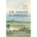The Answer Is Spiritual