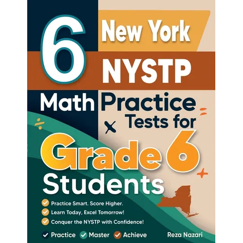 6 New York NYSTP Math Practice Tests for Grade 6 Students: A Complete Guide to Building Math Mastery and Excelling on the New York NYSTP Test