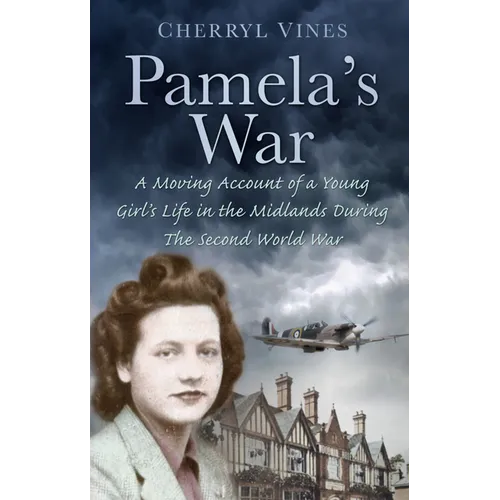 Pamela's War: A Moving Account of a Young Girl's Life in the Midlands During the Second World War