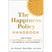 The Happiness Policy Handbook: How to Make Happiness and Well-Being the Purpose of Your Government