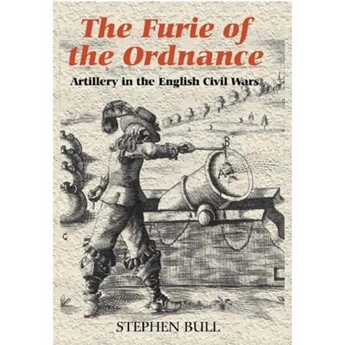 `The Furie of the Ordnance': Artillery in the English Civil Wars