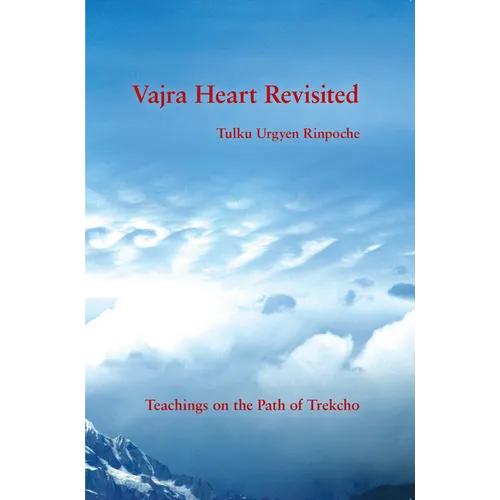Vajra Heart Revisited: Teachings on the Path of Trekcho