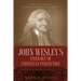 John Wesley's Theology of Christian Perfection: Developments in Doctrine & Theological System