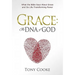 Grace: The DNA of God: What the Bible Says About Grace and Its Life-Transforming Power