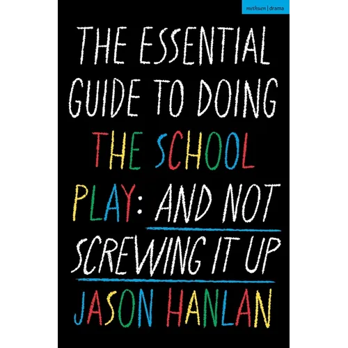 The Essential Guide to Doing the School Play: And Not Screwing It Up