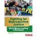 Fighting for Reproductive Justice: Black Women Leading a Movement