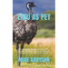 Emu as Pet: A Total Guide On How To House, Diet, Feeding, Breeding, Common Health Issues And How To Take Proper Care Of Them