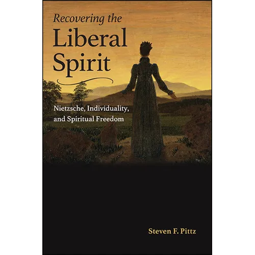 Recovering the Liberal Spirit: Nietzsche, Individuality, and Spiritual Freedom
