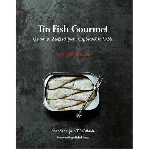 Tin Fish Gourmet: Gourmet Seafood from Cupboard to Table