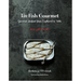 Tin Fish Gourmet: Gourmet Seafood from Cupboard to Table