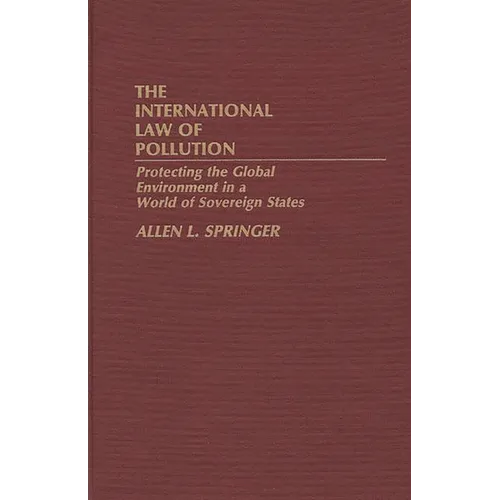 The International Law of Pollution: Protecting the Global Environment in a World of Sovereign States