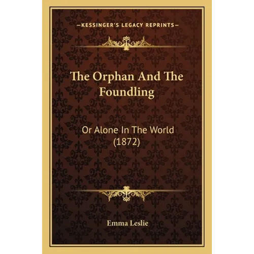 The Orphan And The Foundling: Or Alone In The World (1872)