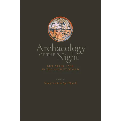 Archaeology of the Night: Life After Dark in the Ancient World