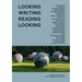 Looking Writing Reading Looking: Writers on Art from the Louisiana Collection