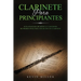 Clarinete Para Principiantes: Guía avanzada de música y canciones de primer nivel para tocar con un clarinete