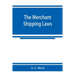 The merchant shipping laws: being a consolidation of all the merchant shipping and passenger acts from 1854 to 1876, inclusive; with notes of all