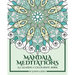 Mandala Meditations: A Calming Colouring Book (Adult colouring book for stress relief, zen mandala colouring, relaxing colouring book)
