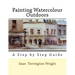 Painting Watercolour Outdoors: Capturing Light, Atmosphere and Mood