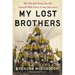 My Lost Brothers: The Untold Story by the Yarnell Hill Fire's Lone Survivor