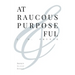 At Raucous Purposeful