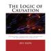 The Logic of Causation: Definition, Induction and Deduction of Deterministic Causality