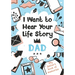 I Want to Hear Your Life Story Dad: My father's book of memories.