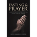 Fasting & Prayer: Foundations for Deep Worship and Lethal Spiritual Warfare.