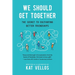 We Should Get Together: The Secret to Cultivating Better Friendships