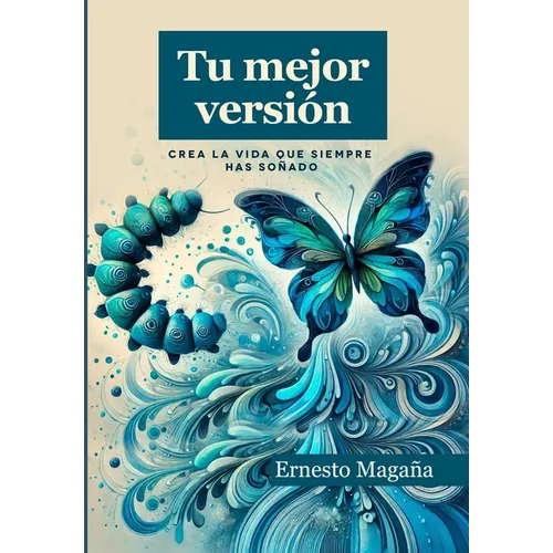 Tu mejor versión: Crea la vida que siempre has soñado