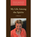 My Life Among the Spirits: A Memoir
