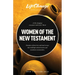 Women of the New Testament: A Bible Study on How Followers of Jesus Transcended Culture and Transformed Communities