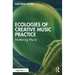 Ecologies of Creative Music Practice: Mattering Music