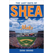 The Last Days of Shea: Delight and Despair in the Life of a Mets Fan