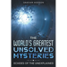 The World's Greatest Unsolved Mysteries Echoes of the Unexplained