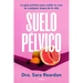 Suelo Pã(c)Lvico / Floored: A Woman's Guide to Pelvic Floor Health at Every Age and Stage