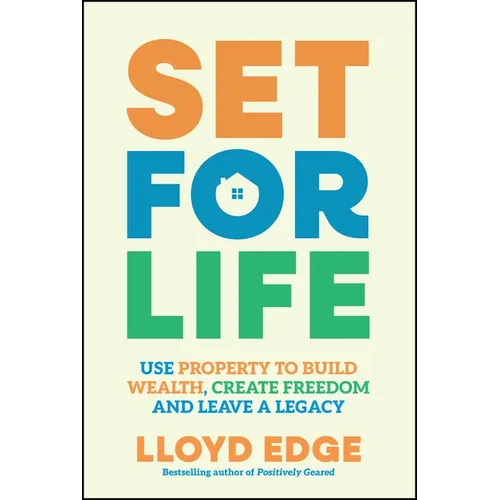 Set for Life: Use Property to Build Wealth, Create Freedom and Leave a Legacy