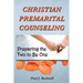 Christian Premarital Counseling: Preparing the Two to Become One