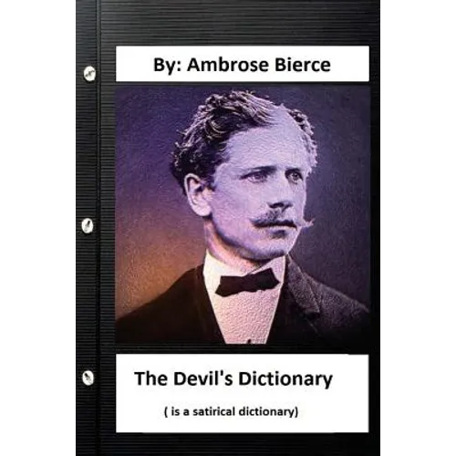 The Devil's Dictionary. ( is a satirical dictionary) By: Ambrose Bierce