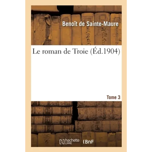 Le Roman de Troie. Tome 3