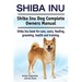 Shiba Inu. Shiba Inu Dog Complete Owners Manual. Shiba Inu book for care, costs, feeding, grooming, health and training.