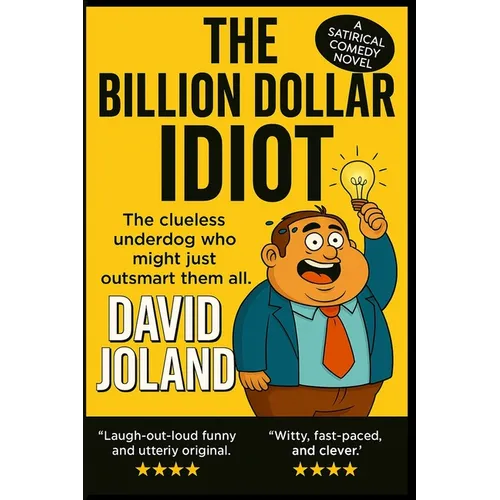 The Billion Dollar Idiot: The clueless underdog who might just outsmart them all