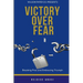 Victory Over Fear: Breaking Free and Embracing Triumph