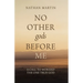 No Other gods Before Me: A Call To Worship The One True God
